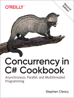 Concurrency in C# Cookbook: Asynchronous, Parallel, and Multithreaded Programming - Cleary, Stephen