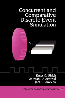 Concurrent and Comparative Discrete Event Simulation - Ulrich, Ernst G., and Agrawal, Vishwani D., and Arabian, Jack H.