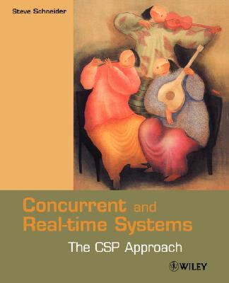Concurrent and Real-Time Systems: The CSP Approach - Schneider, Steve