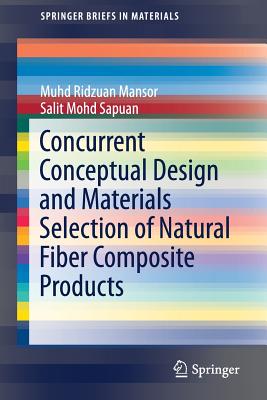 Concurrent Conceptual Design and Materials Selection of Natural Fiber Composite Products - Mansor, Muhd Ridzuan, and Mohd Sapuan, Salit