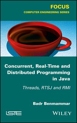 Concurrent, Real-Time and Distributed Programming in Java: Threads, Rtsj and RMI - Benmammar, Badr