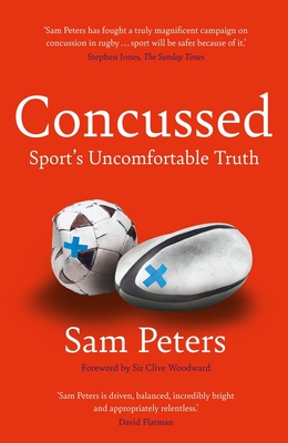 Concussed: Sport's Uncomfortable Truth: SHORTLISTED FOR THE WILLIAM HILL SPORTS BOOK OF THE YEAR 2023 - Peters, Sam