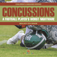 Concussions: A Football Player's Worst Nightmare - Biology 6th Grade Children's Diseases Books