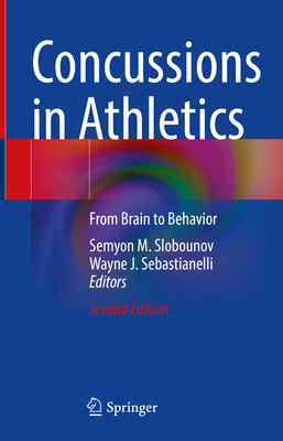 Concussions in Athletics: From Brain to Behavior - Slobounov, Semyon M (Editor), and Sebastianelli, Wayne J (Editor)