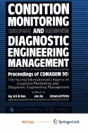 Condition Monitoring and Diagnostic Engineering Management - Au, Y H J (Editor), and Griffiths, B (Editor), and Rao, B K (Editor)