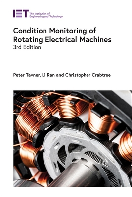 Condition Monitoring of Rotating Electrical Machines - Tavner, Peter, and Ran, Li, and Crabtree, Christopher