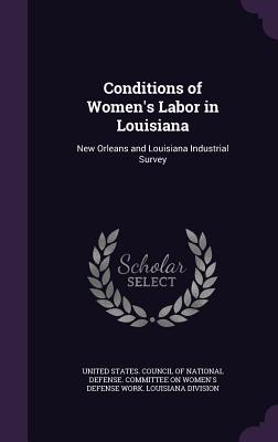 Conditions of Women's Labor in Louisiana: New Orleans and Louisiana Industrial Survey - United States Council of National Defen (Creator)