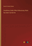 Conditions Under Which Missionary Work has been Carried On