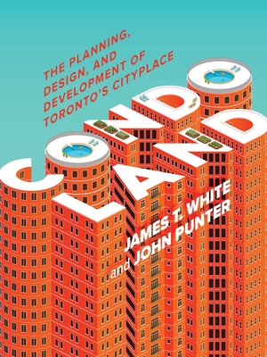 Condoland: The Planning, Design, and Development of Toronto's CityPlace - White, James T., and Punter, John