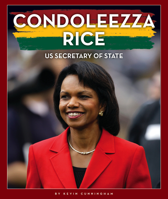Condoleezza Rice: Us Secretary of State - Cunningham, Kevin