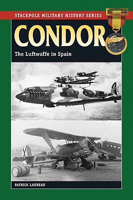 Condor: The Luftwaffe in Spain, 1936-39 - Laureau, Patrick