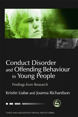 Conduct Disorder and Offending Behaviour in Young People: Findings from Research - Richardson, Joanna, and Liabo, Kristin