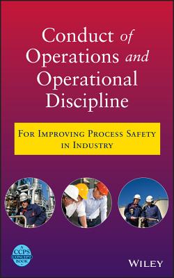Conduct of Operations and Operational Discipline: For Improving Process Safety in Industry - CCPS (Center for Chemical Process Safety)