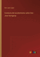 Conducta del excelentisimo seor Don Jose Iturrigaray