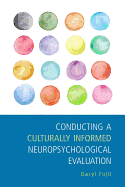 Conducting a Culturally Informed Neuropsychological Evaluation