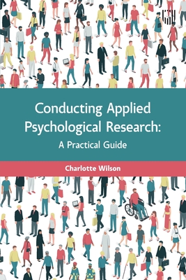 Conducting Applied Psychological Research: A Guide for Students and Practitioners - Wilson, Charlotte