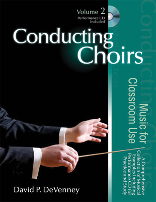 Conducting Choirs, Volume 2: Music for Classroom Use: A Comprehensive Collection of Musical Examples Including Performance CD for Practice and Study - Devenney, David P