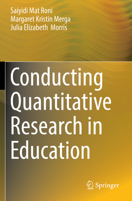 Conducting Quantitative Research in Education - Mat Roni, Saiyidi, and Merga, Margaret Kristin, and Morris, Julia Elizabeth