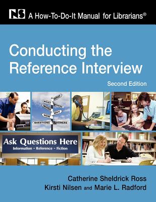 Conducting the Ref Interview, 2nd - Ross, Catherine Sheldrick, and Nilsen, Lorsto, and Radford, Marie L