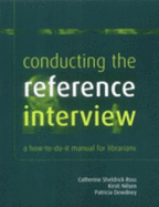 Conducting the Reference Interview: A How-to-do-it Manual for Librarians - Ross, Catherine Sheldrick, and Nilsen, Kirsti, and Dewdney, Patricia