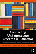 Conducting Undergraduate Research in Education: A Guide for Students in Teacher Education Programs