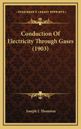 Conduction of Electricity Through Gases (1903)