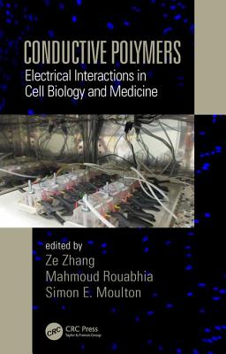 Conductive Polymers: Electrical Interactions in Cell Biology and Medicine - Zhang, Ze (Editor), and Rouabhia, Mahmoud (Editor), and Moulton, Simon E. (Editor)