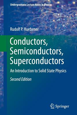 Conductors, Semiconductors, Superconductors: An Introduction to Solid State Physics - Huebener, Rudolf P