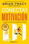 Conecta Con La Motivacin. La Ciencia de Hacer Realidad Tus Sueos / The Science of Motivation: Strategies & Techniques for Turning Dreams Into Destiny