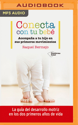 Conecta Con Tu Bebe (Narraci?n En Castellano): Acompaa a Tu Hijo En Sus Primeros Movimientos - Bermejo, Raquel, and Fernndez, Alicia (Read by)