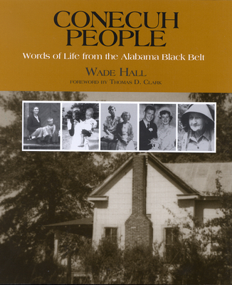 Conecuh People: Words of Life from the Alabama Black Belt - Hall, Wade, and Clark, Thomas (Foreword by)