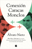 Conexin Caracas-Moncloa: Plus Ultra Y Delcygate: Las Oscuras Relaciones del Gob Ierno de Pedro Snchez Con El Chavismo Venezolano / Caracas- Connection