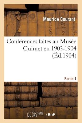 Confrences Faites Au Muse Guimet En 1903-1904. 1re Partie - Courant, Maurice, and Cagnat, Ren