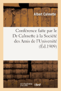 Conf?rence Faite Par Le Dr Calmette ? La Soci?t? Des Amis de l'Universit? 10 Janvier 1909: La Lutte Contre La Tuberculose ? Cambrai