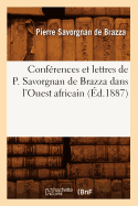 Conf?rences Et Lettres de P. Savorgnan de Brazza Dans l'Ouest Africain (?d.1887)