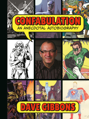 Confabulation: An Anecdotal Autobiography by Dave Gibbons - Pilcher, Tim (Compiled by)