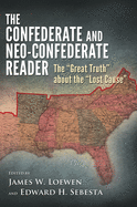 Confederate and Neo-Confederate Reader: The "Great Truth" about the "Lost Cause"