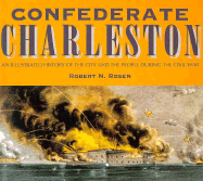 Confederate Charleston: An Illustrated History of the City and the People During the Civil War