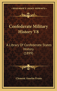 Confederate Military History V8: A Library of Confederate States History (1899)