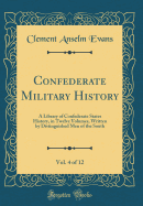 Confederate Military History, Vol. 4 of 12: A Library of Confederate States History, in Twelve Volumes, Written by Distinguished Men of the South (Classic Reprint)