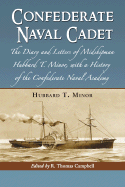 Confederate Naval Cadet: The Diary and Letters of Midshipman Hubbard T. Minor, with a History of the Confederate Naval Academy