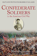 Confederate Soldiers in the American Civil War: Facts and Photos for Readers of All Ages