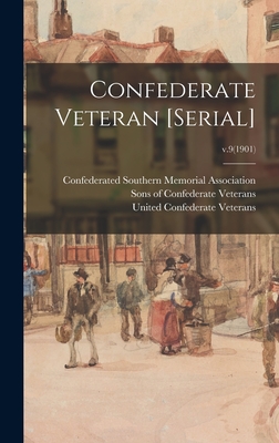 Confederate Veteran [serial]; v.9(1901) - Confederated Southern Memorial Associ (Creator), and Sons of Confederate Veterans (Organiz (Creator), and United Confederate...