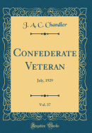 Confederate Veteran, Vol. 37: July, 1929 (Classic Reprint)