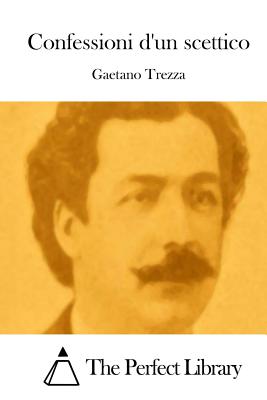 Confessioni d'un scettico - The Perfect Library (Editor), and Trezza, Gaetano