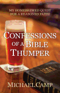 Confessions of a Bible Thumper: My Homebrewed Quest for a Reasoned Faith