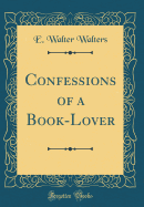 Confessions of a Book-Lover (Classic Reprint)