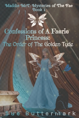 Confessions of A Faerie Princess: The Order of The Golden Tyde - Buttermark, Sue