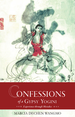 Confessions of a Gypsy Yogini - Schmidt, Marcia, Dr., and Tulku, Thondup (Foreword by)