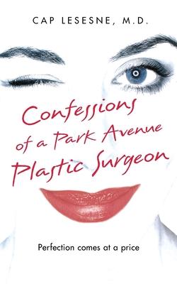 Confessions of a Park Avenue Plastic Surgeon - Lesesne, Cap